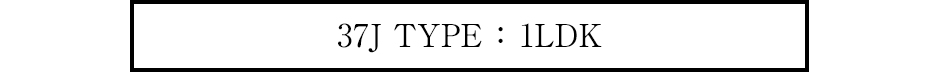37J TYPE ：1LDK